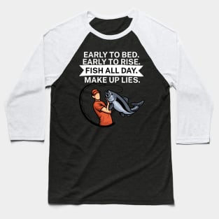 Early to bed Early to rise Fish all day Make up lies Baseball T-Shirt